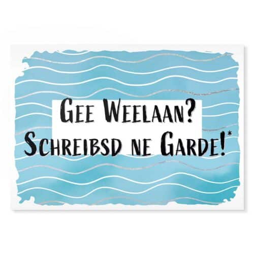 Gee Weelaan? Schreibsd ne Garde! Sächsische Sprüche Postkarte Hans Fineart