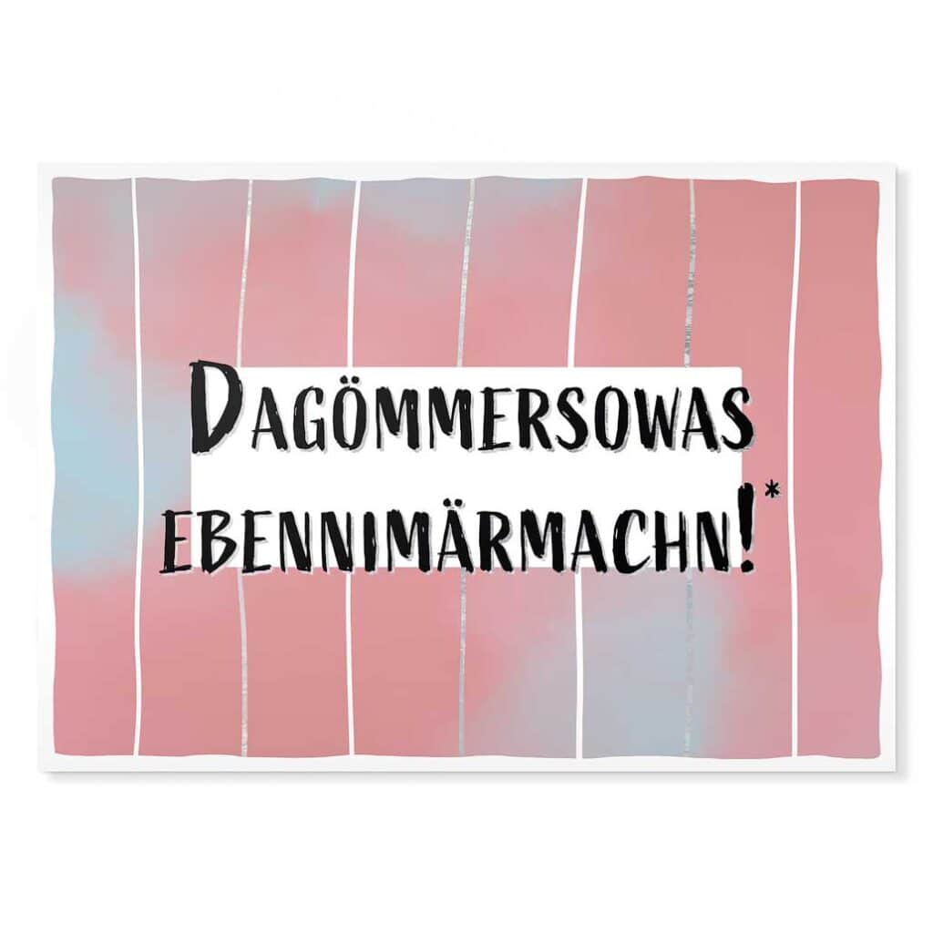 Dagömmersowas ebennimärmachn! Sächsische Sprüche Postkarte Hans Fineart